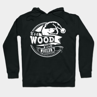 It's a Wood thing - Hat Xmas Personalized Name Gift Hoodie